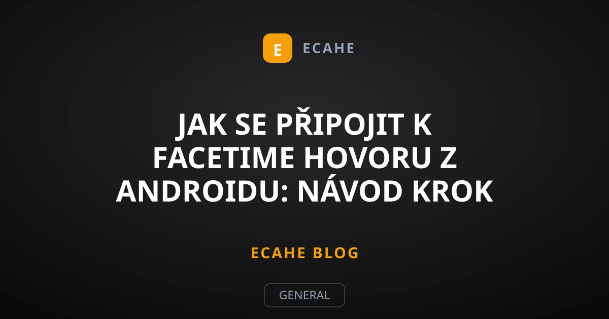 Jak se připojit k FaceTime hovoru z Androidu: Návod krok za krokem